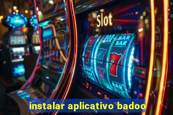 instalar aplicativo badoo